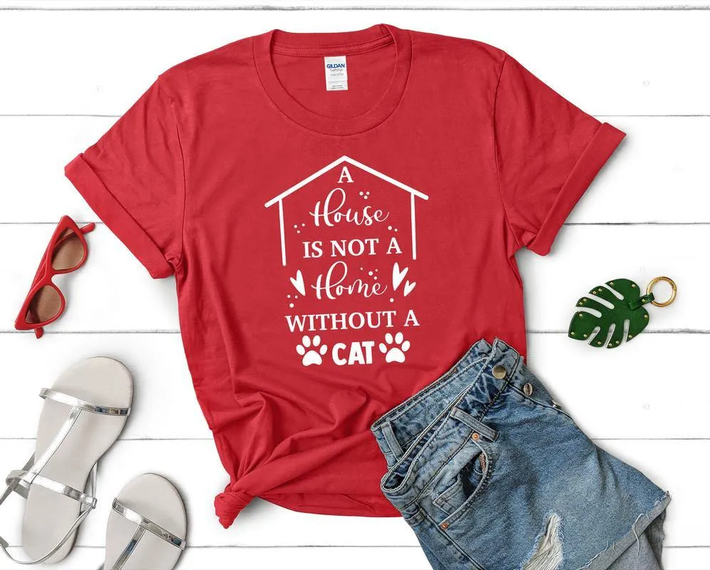 A House is not a Home Without a Cat Woman T Shirt.